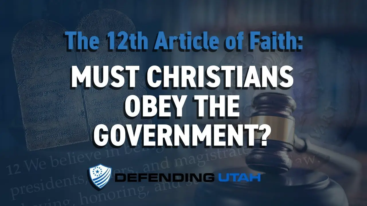 12th Article of Faith: Must Christians Obey the Government ...