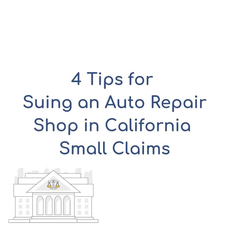4 Tips for Suing an Auto Repair Shop in California Small Claims