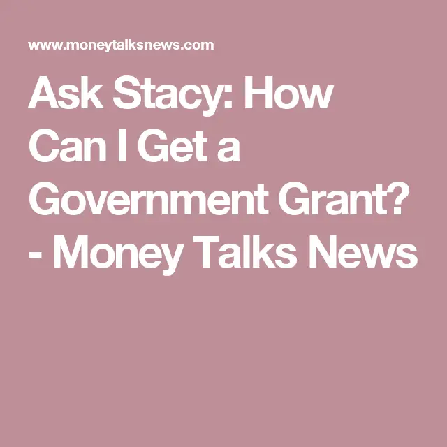 Ask Stacy: How Can I Get a Government Grant?