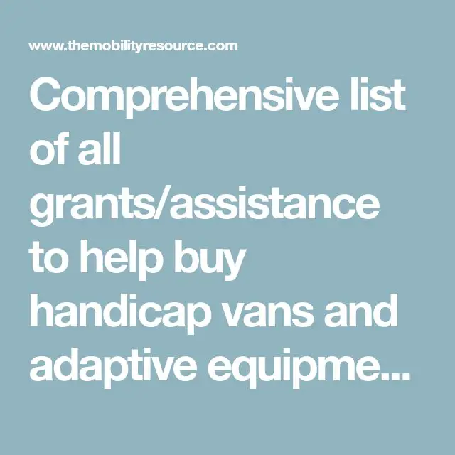 Comprehensive list of all grants/assistance to help buy handicap vans ...