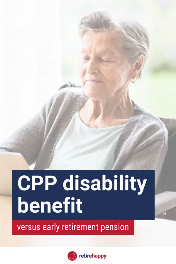 CPP disability benefit versus early retirement pension ...