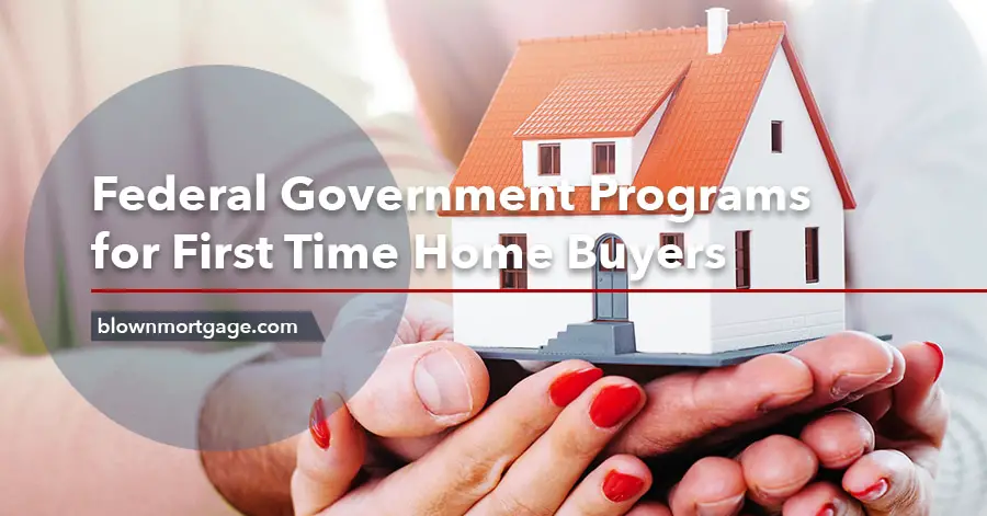 Federal Government Programs for First Time Home Buyers