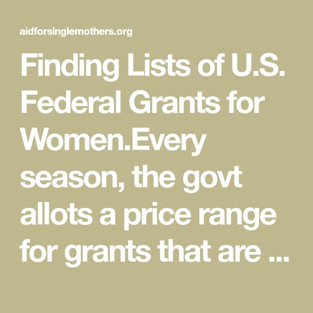 Finding Lists of U.S. Federal Grants for Women.Every season, the govt ...