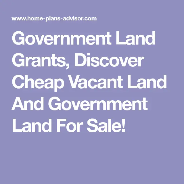 Government Land Grants, Discover Cheap Vacant Land And Government Land ...