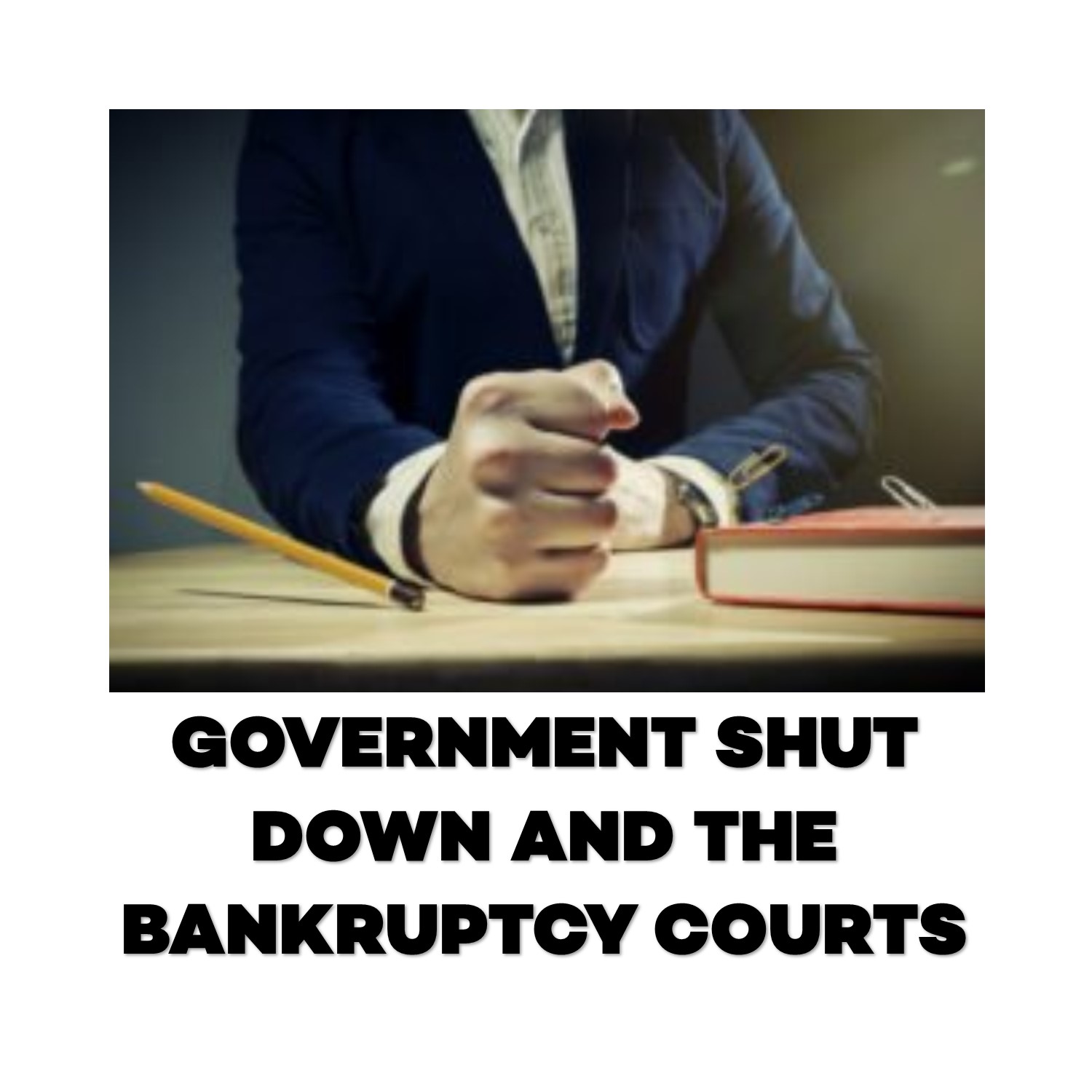 Government Shut Down &  BK Courts