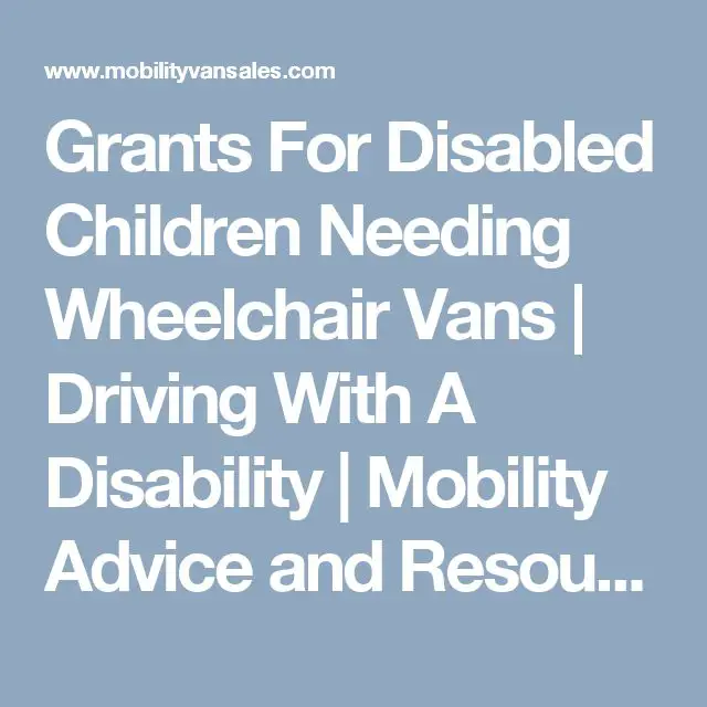 Grants For Disabled Children Needing Wheelchair Vans