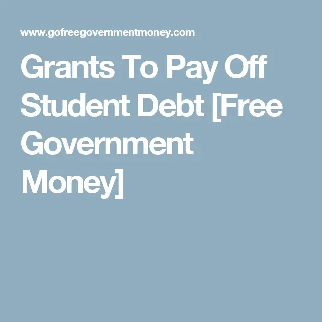 Grants To Pay Off Student Debt [Free Government Money]