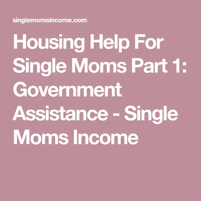 Housing Help For Single Moms Part 1: Government Assistance ...