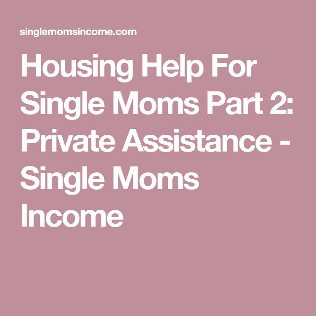 Housing Help For Single Moms Part 2: Private Assistance