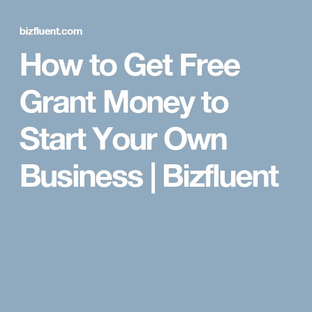 How to Get Free Grant Money to Start Your Own Business