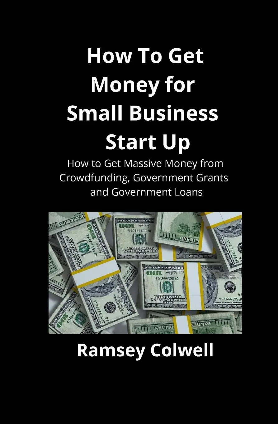 How To Get Money for Small Business Start Up: How to Get ...