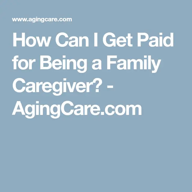 How to Get Paid for Being a Family Caregiver