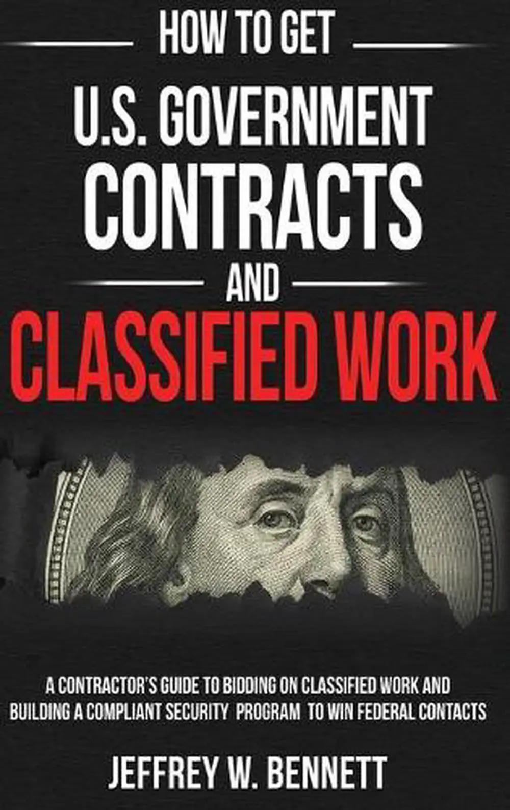 How to Get U.S. Government Contracts and Classified Work: A Contractor ...