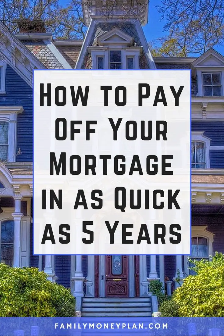 How to Pay Off Your Mortgage in as Quick as 5 Years. If ...