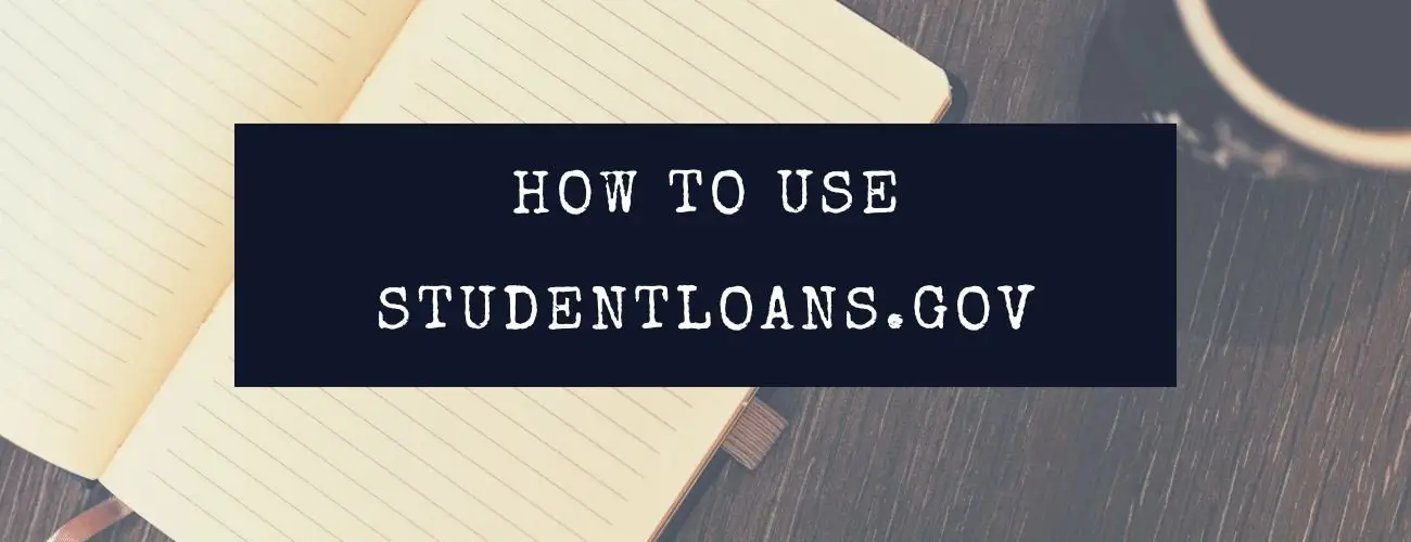 How To Use studentloans.gov [Explained]