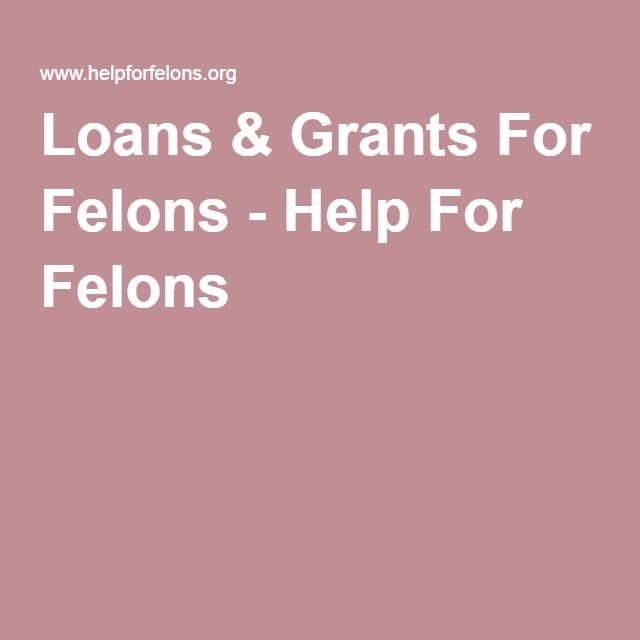 Loans &  Grants For Felons
