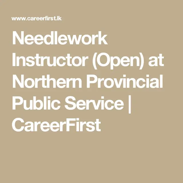 Needlework Instructor (Open) at Northern Provincial Public Service ...