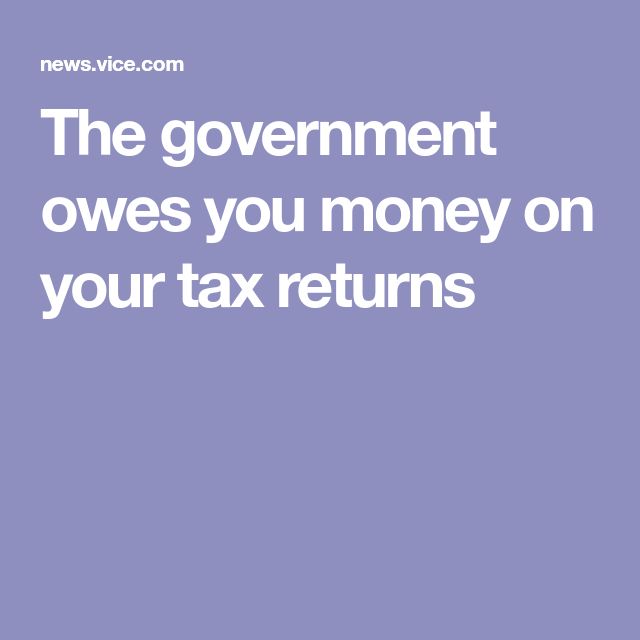 The government owes you money on your tax returns