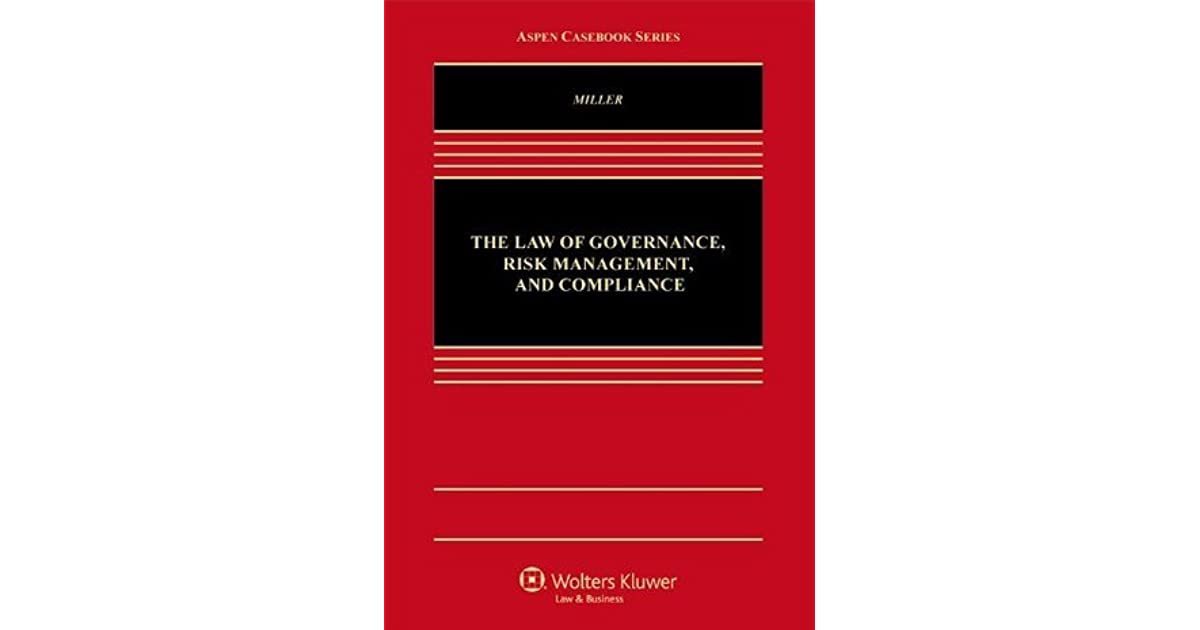 The Law of Governance, Risk Management and Compliance by Geoffrey P. Miller