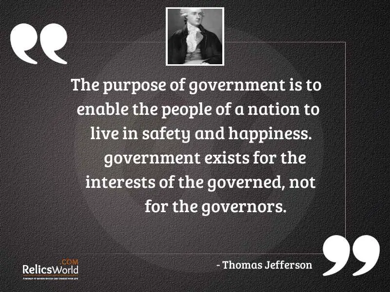 The purpose of government is...