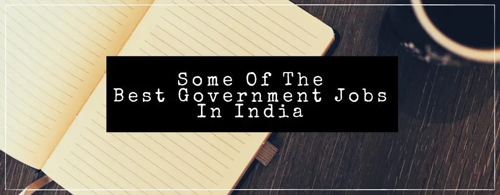 What Are Some Of The Best Government Jobs In India