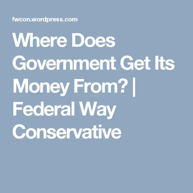 Where Does Government Get Its Money From? (With images)