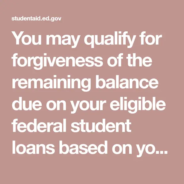 You may qualify for forgiveness of the remaining balance due on your ...